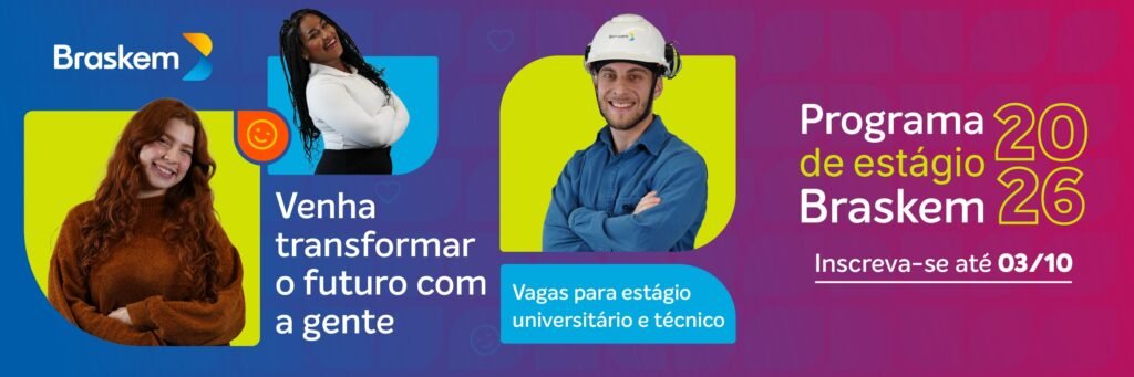 Programa de Estágio Braskem 2026: Vagas, Benefícios e Inscrições